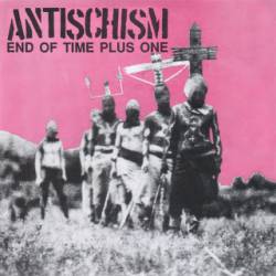 Antischism : End of Time Plus One